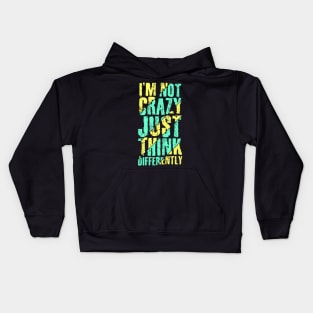 I am not Crazy just think differently Kids Hoodie